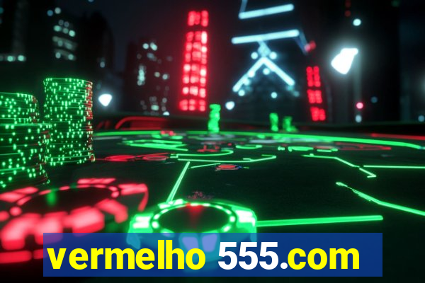 vermelho 555.com